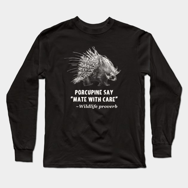 Mate with Care Funny Porcupine Quote Long Sleeve T-Shirt by scotch